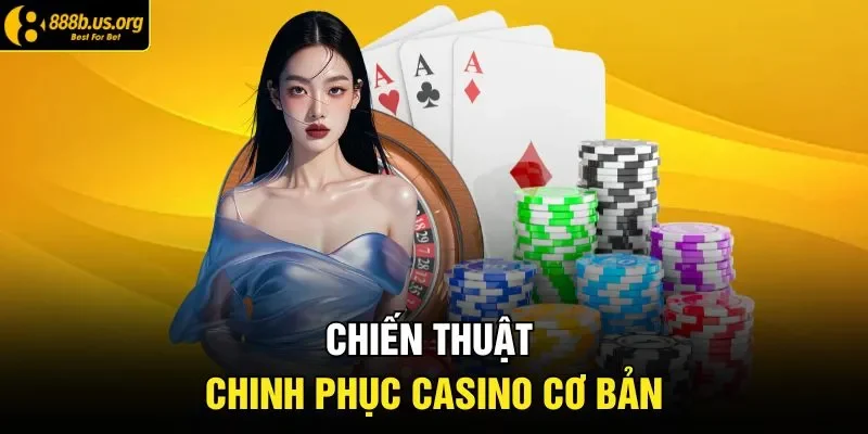 Chiến thuật chinh phục casino cơ bản