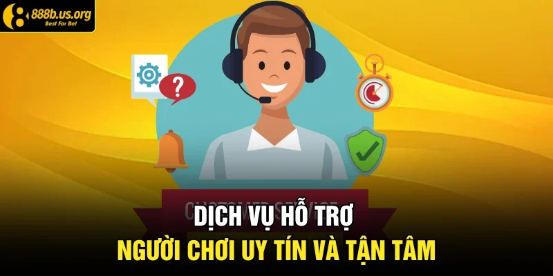 Dịch vụ hỗ trợ người chơi uy tín và tận tâm